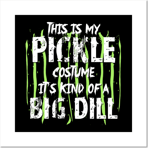 This is my pickle costume It's kind of a big dill Wall Art by TeeAbe